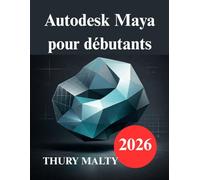 Autodesk Maya pour débutants: Guide pratique de modélisation et d'animation 3D