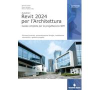 Autodesk Revit 2024 Per L'Architettura. Guida Completa Per La Progettazione BIM.