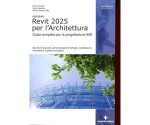 Autodesk Revit 2025 per l'architettura - Bonazza Marco, Pozzoli Simone