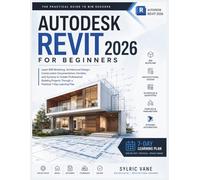 AUTODESK REVIT 2026 FOR BEGINNERS: Learn BIM Modeling, Architectural Design, Construction Documentation,Families,and Dynamo to Create Professional Building Projects Through a Practical 7-Day Learning