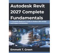 Autodesk Revit 2027 Complete Fundamentals: A Complete Beginner's Guide to Modern BIM Design and Project Coordination