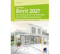 Autodesk Revit 2027: Der umfassende Praxiseinstieg für Architekturkonstruktion.Mit zahlreichen Beispielen & Übungsaufgaben