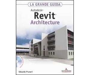 Autodesk Revit Architecture 2011. La grande guida. Con CD-ROM