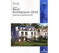 Autodesk Revit Architecture 2016. Guida alla progettazione BIM-Pozzoli, Simone-C