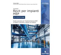 AUTODESK REVIT PER IMPIANTI MEP. GUIDA AVANZATA PER L'IMPLEMENTAZIONE BIM DI SIS