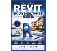Autodesk Revit pour Débutants 2026: Guide pratique pour modéliser, créer des plans et réaliser des projets réels