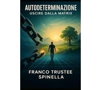 Autodeterminazione: Come uscire dalla Matrix
