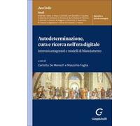 Autodeterminazione, cura e ricerca nell'era digitale. Interessi antagonisti e modelli di bilanciamento