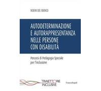 Autodeterminazione e autorappresentanza nelle persone con disabilità. Percorsi di pedagogia speciale per l'inclusione