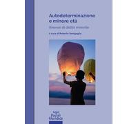 Autodeterminazione e minore età. Itinerari di diritto minorile