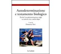 Autodeterminazione e testamento biologico. Perché l'autodeterminazione valga su tutta la vita e anche dopo