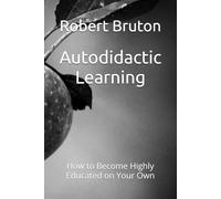 Autodidactic Learning: How to Become Highly Educated on Your Own