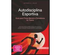 Autodisciplina Esportiva: Guia para Força Mental e Constância no Treino