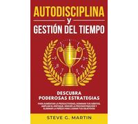 Autodisciplina Y Gestión Del Tiempo: Descubra Poderosas Estrategias Para Aumentar La Productividad, Dominar Tus Hábitos, Ampliar El Enfoque, Vencer La ... La Pereza Para Lograr Tus Objetivos!: 6