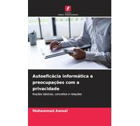 Autoeficácia informática e preocupações com a privacidade: Noções básicas, conceitos e relações