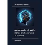Autoencoders & VAEs: Hands-On Generative AI Projects: 4