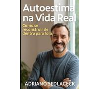 Autoestima na Vida Real COMO SE RECONSTRUIR DE DENTRO PARA FORA