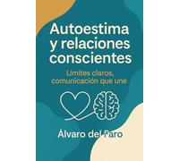 Autoestima y relaciones conscientes: Límites claros, comunicación que une.