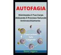 Autofagia: Disintossica Il Tuo Corpo Attivando Il Processo Naturale Antinvecchiamento