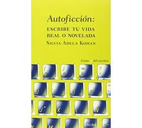 Autoficción : escribe tu vida real o novelada