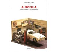 Autofilia. Ricordi e Restauri di un Appassionato - [Fucina]