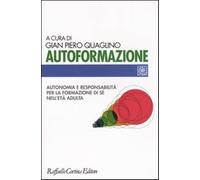 Autoformazione. Autonomia e responsabilità per la formazione di sé nell'et...