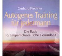 Autogenes Training für jedermann. Die Basis für körperlich -seelische Gesundheit - Gerhard Kirchner