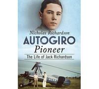 Autogiro Pioneer: The Life of Jack Richardson