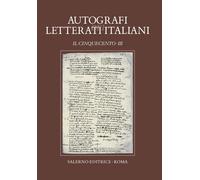 Autografi dei letterati italiani. Il Cinquecento. Tomo III - [Salerno Editrice]
