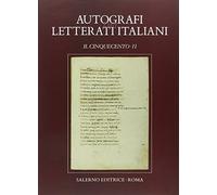Autografi dei letterati italiani. Il Cinquecento. Vol. 2 - Motolese M. (cu...