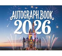 Autograph Book 2026: Capture Magical Memories While Collecting Character Signatures on Theme Park Adventures with Family and Friends