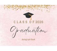 Autograph Book for Graduation Class Of 2026 : Guest Book 2026 to Capture Autographs, Messages & Wishes | Pink with Gold Glitter - for Family & Friends