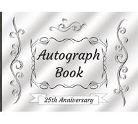 Autograph Book: Guest Book for Signatures, Messages or Photos from Family and Friends | Perfect Keepsake for 25th Silver Wedding Anniversary Celebrations | 100 Pages, 8.25 x 6 in