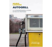 Autogrill. La straordinaria storia di Rocco Pantano