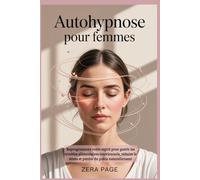 Autohypnose pour femmes: Reprogrammez votre esprit pour guérir les troubles alimentaires émotionnels, réduire le stress et perdre du poids naturellement
