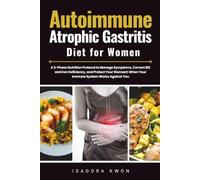 Autoimmune Atrophic Gastritis Diet for Women: A 3-Phase Nutrition Protocol to Manage Symptoms, Correct B12 and Iron Deficiency, and Protect Your Stomach When Your Immune System Works Against You