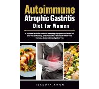 Autoimmune Atrophic Gastritis Diet for Women: A 3-Phase Nutrition Protocol to Manage Symptoms, Correct B12 and Iron Deficiency, and Protect Your Stomach When Your Immune System Works Against You