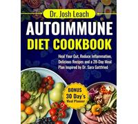Autoimmune Diet Cookbook: Heal Your Gut, Reduce Inflammation, Delicious Recipes and a 28-Day Meal Plan Inspired by Dr. Sara Gottfried Teaching's
