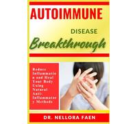AUTOIMMUNE DISEASE BREAKTHROUGH: Reduce Inflammation and Heal Your Body Using Natural Anti-Inflammatory Methods