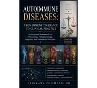 Autoimmune Diseases: From Immune Tolerance to Clinical Practice: An Integrated Framework for Immunology, Pathophysiology, Diagnosis, and Therapeutic Principles