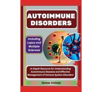 AUTOIMMUNE DISORDERS: Including Lupus and Multiple Sclerosis: In-Depth Resource for Understanding Autoimmune Diseases and Effective Management of Immune System Disorders