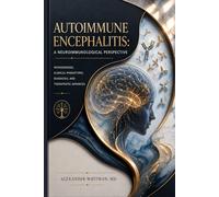 Autoimmune Encephalitis: A Neuroimmunological Perspective: Pathogenesis, Clinical Phenotypes, Diagnosis, and Therapeutic Advances