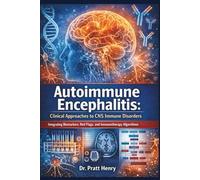 Autoimmune Encephalitis: Clinical Approaches to CNS Immune Disorders: Integrating Biomarkers, Red Flags, and Immunotherapy Algorithms