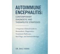 Autoimmune Encephalitis: Contemporary Diagnostic and Therapeutic Strategies: A Stepwise Clinical Guide to Biomarkers, Diagnostics, Treatment Pathways, Red Flags, and Immunotherapy