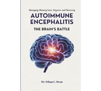 AUTOIMMUNE ENCEPHALITIS THE BRAIN’S BATTLE: Managing Memory Loss, Seizures, and Recovery