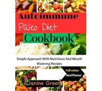 Autoimmune Paleo diet cookbook: Simple approach with nutritious and mouth watering recipes