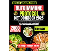 Autoimmune Protocol Diet Cookbook 2025: The Complete Guide with 80-Day Meal Plan and Over 2,500 Days of Healing Recipes to Reduce Inflammation, Boost Energy, and Restore Your Immune Health Naturally