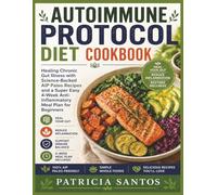 Autoimmune Protocol Diet Cookbook: Healing Chronic Gut Illness with Science-Backed AIP Paleo Recipes and a Super Easy 4-Week Anti-Inflammatory Meal Plan for Beginners