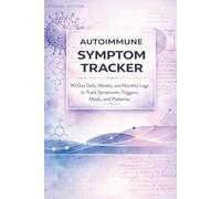 Autoimmune Symptom Tracker: 90-Day Daily, Weekly & Monthly Health Log for Tracking Symptoms, Triggers, Meds, and Patterns