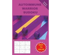 AUTOIMMUNE WARRIOR SUDOKU: A Calming Book for Focus, Rest and Quiet Strength. Made for Chronic Disease Fighters, Survivors, Moms, Dads, Spouses, ... 50 Plus Puzzles with solutions included